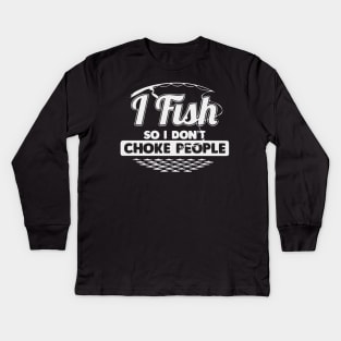 I Fish So I Don't Choke People Funny Sayings Fishing Kids Long Sleeve T-Shirt